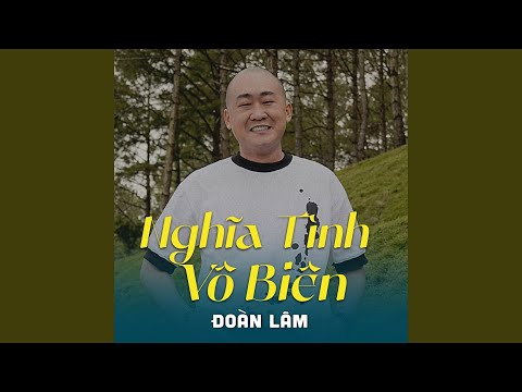 Nghĩa tình vô biên - Đoàn Lâm