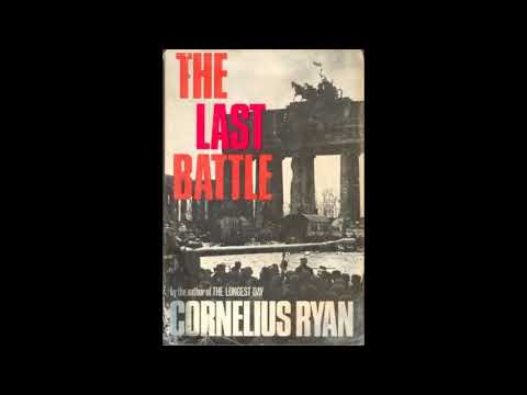 The Last Battle: The Classic History of the Battle for Berlin, Part 2, By Cornelius Ryan