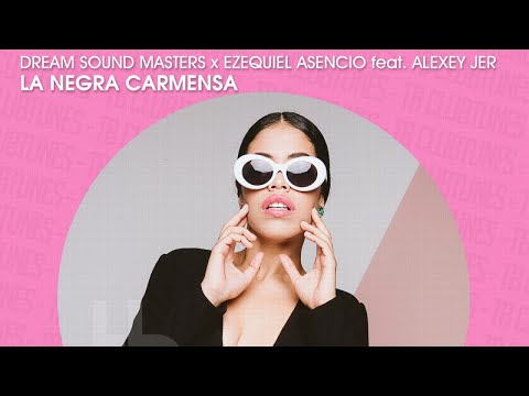 Dream Sound Masters & Ezequiel Asencio featuring Alexey Jer - La Negra Carmensa (Official)
