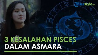 3 Kesalahan yang Dilakukan Zodiak Pisces saat Menjalin Hubungan Asmara
