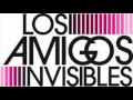 los amigos invisibles - dun dun