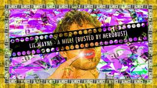 Lil Wayne - A Mill (BUSTED by heRobust)