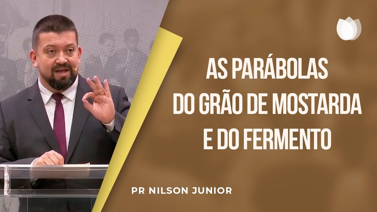 As Parábolas do Grão de Mostarda e do Fermento | Pr. Nilson Junior