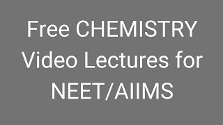 Free CHEMISTRY Video Lectures for NEET/AIIMS on YouTube by SUNIL NAIN SIR