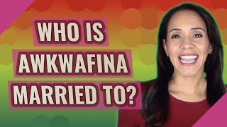 Who is Awkwafina married to