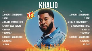 Khalid Mix Top Hits Full Album ▶️ Full Album ▶️ Best 10 Hits Playlist