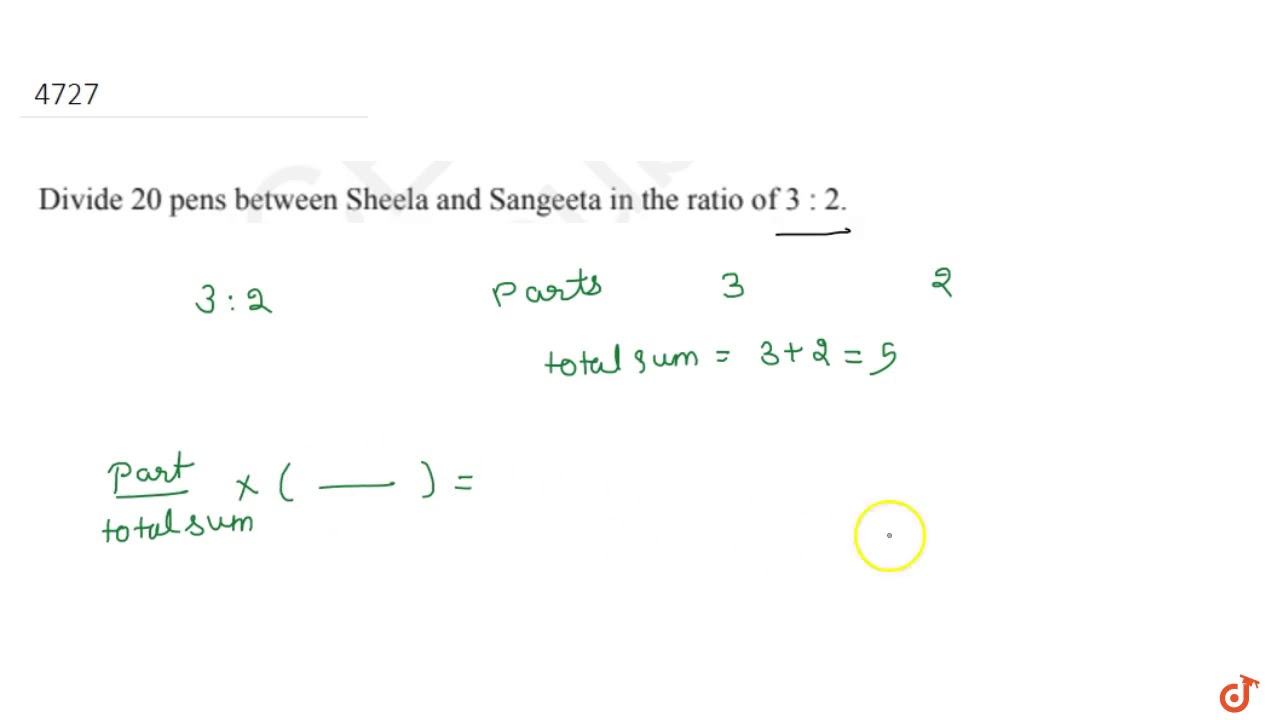 Divide 20 pens between Sheela and Sangeeta in the ratio of 3 : 2....