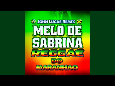 MELÔ DE SABRINA - REGGAE DO MARANHAO @JohnLucasRemix