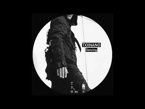 TXXNANO - DANCING [ITU 264] (Burning Down The House Rework)