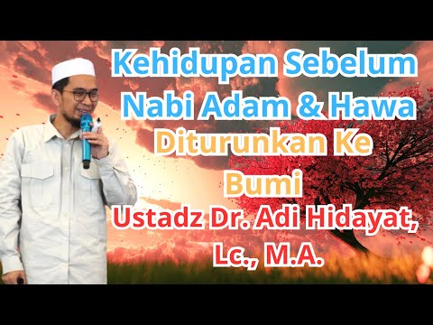 Gambaran Kehidupan Sebelum Nabi Adam  & Hawa Turun Ke Bumi  - Ustadz Dr. Adi Hidayat, Lc., M.A.