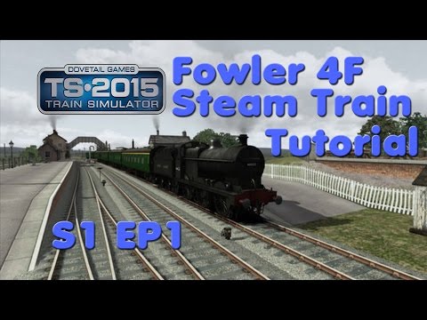Train Simulator 2016 | Fowler 4F Steam Train Tutorial | Episode 1 - YouTube