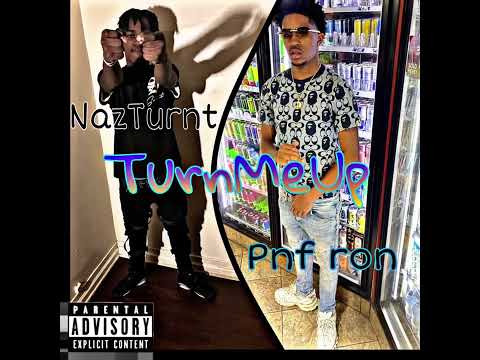 NazTurnt “TurnMeUp” Ft: Pnf ron (official audio)