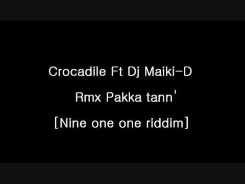 Crocadile Ft Dj Maiki-D Rmx Pakka tann [Nine one one riddim] [[[Fey Turn]]]