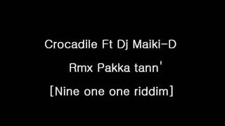 Crocadile Ft Dj Maiki-D Rmx Pakka tann [Nine one one riddim] [[[Fey Turn]]]