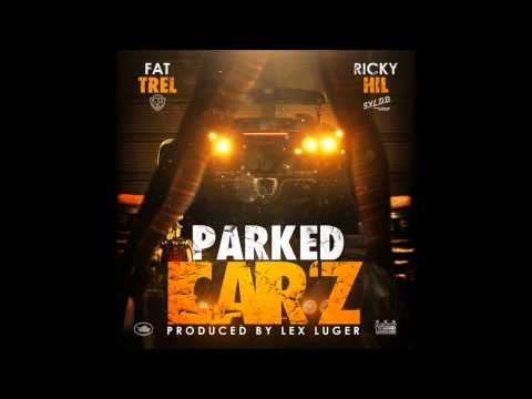 FAT TREL FT RICH HIL - PARKED CARZ [PROD BY LEX LUGER]