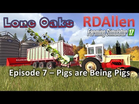 Farming Simulator 17 Lone Oaks E7 - Pigs are Being Pigs