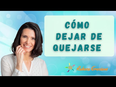 Cómo dejar de quejarse [claves para conseguirlo]