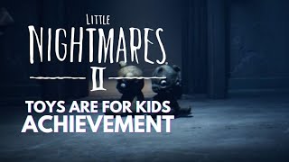 LITTLE NIGHTMARES 2: 'Toys Are For Kids' Trophy/Achievement Guide