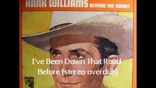 Hank Williams, Sr.  ~ I&#39;ve Been Down that Road Before (stereo overdub)