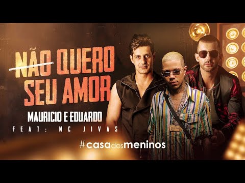 Mauricio e Eduardo - NÃO QUERO O SEU AMOR Feat. Mc Jivas