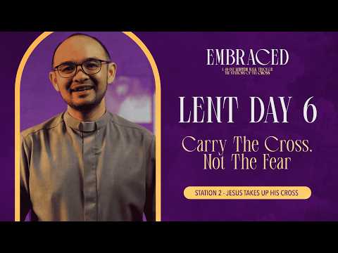 Lent Day 6: Carry The Cross, Not The Fear