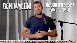 Ben Wylen - Thought It&#39;d Be Easy (Piano Tutorial)