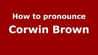 How to pronounce Corwin Brown
