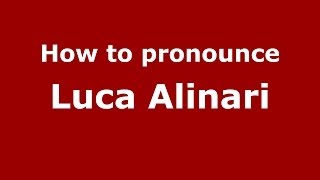 How to pronounce Luca Alinari