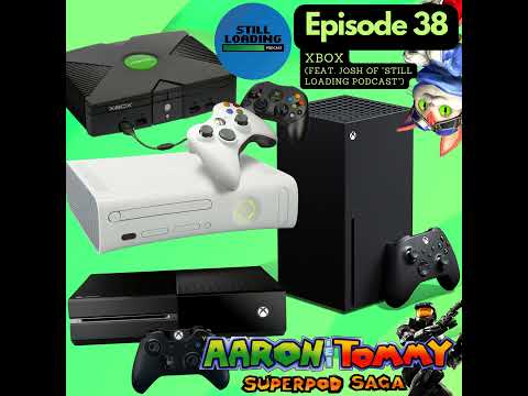 Ep. 38 - Xbox (feat. Josh of "Still Loading Podcast")