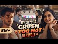 When Your Crush Is Too Hot To Handle Ft Anushka Kaushik Abhishek Kapoor RVCJ