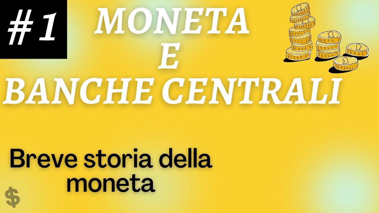 CORSO Moneta e Banche Centrali - Parte 1: Breve storia della moneta