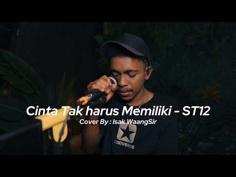ST12 - CINTA TAK HARUS MEMILIKI | LIVE COVER BY ISAK WAANG SIR