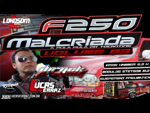 ELETRO DANCE PANCADÃO - CD F250 MALCRIADA VOLUME 3 - DJ LUCAS FERRAZ e DJ RYCK PROJECT