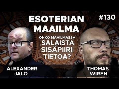 Esoterian maailma - Onko maailmassa salaista sisäpiiri tietoa? Alexander Jalo & Thomas Wiren #130