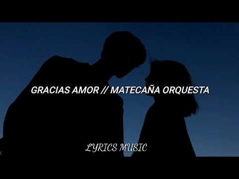 Gracias Amor-Matecaña Orquesta (Letra)