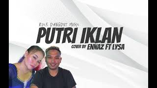 Download lagu PUTRI IKLAN COVER BY ENNAZ FT LYSA mp3 Download lagu PUTRI IKLAN COVER BY ENNAZ FT LYSA mp3