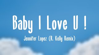 Baby I Love U ! - Jennifer Lopez (R. Kelly Remix) {Lyrics Video} 🎶