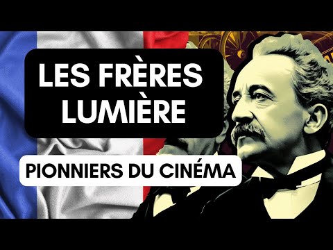 Les Frères Lumière : Les Pionniers du Cinéma et l'Invention qui a Changé le Monde