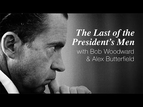 The Last of the President’s Men with Bob Woodward Alex Butterfield and Michael Bernstein --