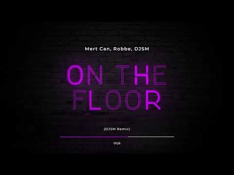 Mert Can, Robbe, DJSM - On The Floor (DJSM Remix)