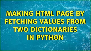 Making HTML page by fetching values from two Dictionaries in python