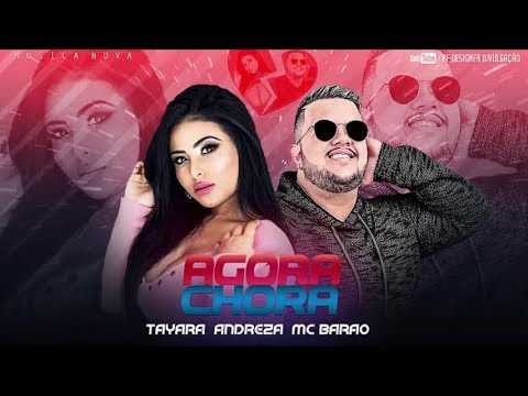 TAYARA ANDREZA E MC BARÃO - AGORA CHORA - MUSICA NOVA