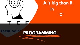 A is greater than B in C programming using IF condition || TechCodingFunda