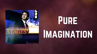 Josh Groban - Pure Imagination (Lyrics)