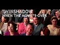 Twin Shadow - When The Movie's Over ...
