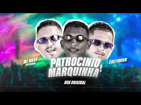 PATROCÍNIO DA MARQUINHA - MC MASK  , CHEFINHOW , HOX ORIGINAL #music #funk #passinho #bregaFunk