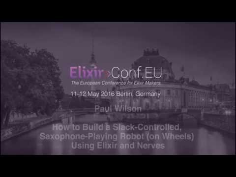 Paul Wilson - How to Build a Slack-Controlled, Saxophone-Playing Robot (...)  (ElixirConfEU 2016)