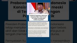Di Tengah Ketegangan Geopolitik Dunia, Prabowo Pastikan Indonesia Tetap Jalankan Prinsip Non-Blok