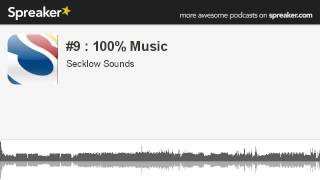 #9 : 100% Music (part 1 of 9, made with Spreaker)