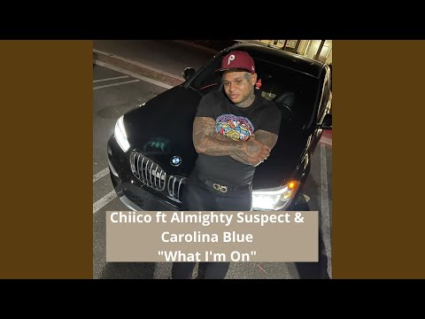 What I'm On (feat. Carolina Blue & Almighty Suspect)